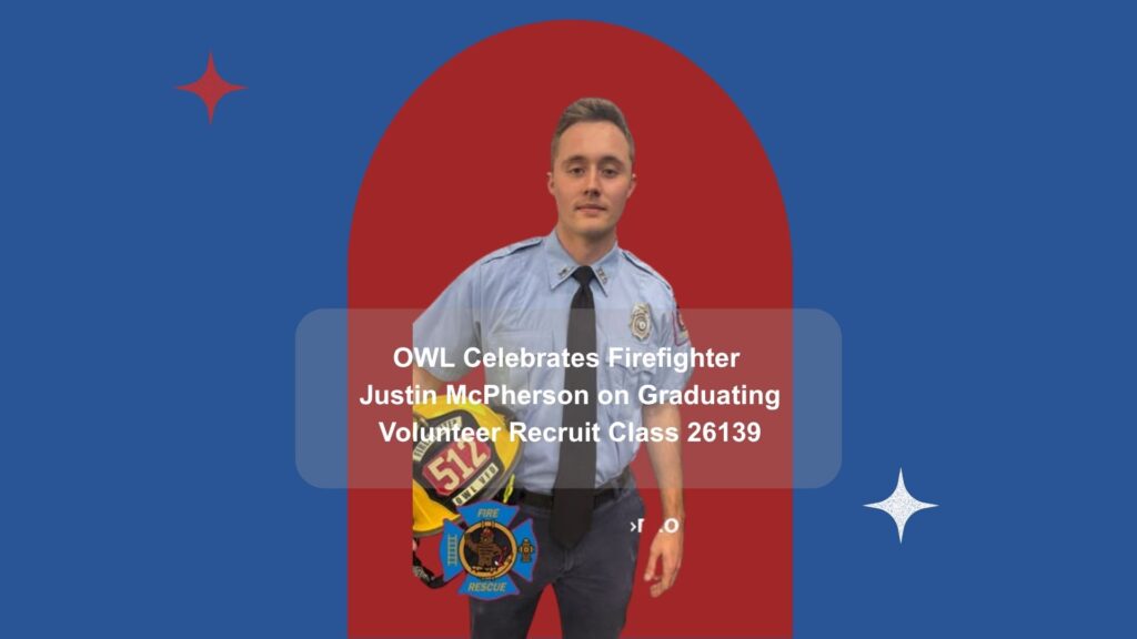 OWL Celebrates Firefighter Justin McPherson on Graduating Volunteer Recruit Class 26139